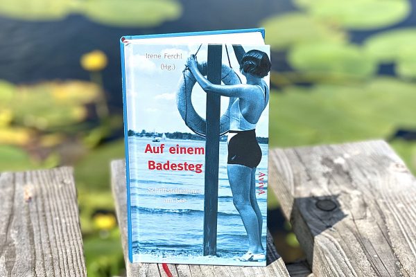 Irene Ferchl (Hg.): Auf einem Badesteg, Schriftstellerinnen am See