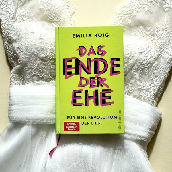 Emilia Roig: Das Ende der Ehe – Für eine Revolution der Liebe