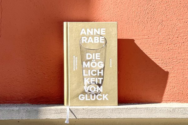 Anne Rabe: DIE MÖGLICHKEIT VON GLÜCK